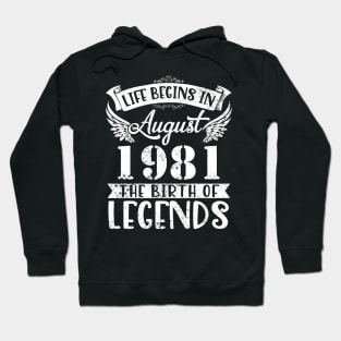 Life Begins In August 1981 The Birth Of Legend Happy Birthday Me Papa Dad Uncle Brother Husband Son Hoodie